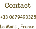 Contact
 +33 0679493325 
Le Mans , France.