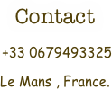 Contact
 +33 0679493325 
Le Mans , France.