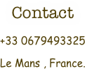 Contact
+33 0679493325 
Le Mans , France.